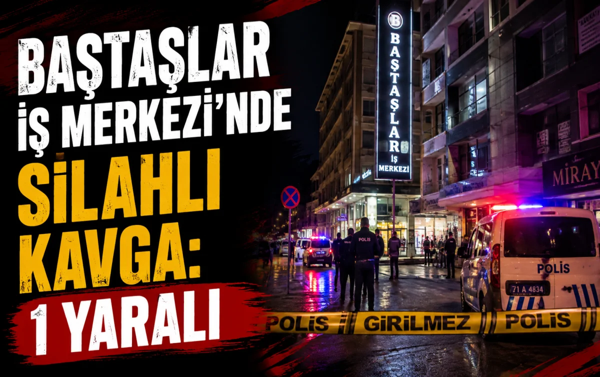 Kırıkkale’de Baştaşlar İş Merkezi’nde Silahlı Kavga: 1 Yaralı
