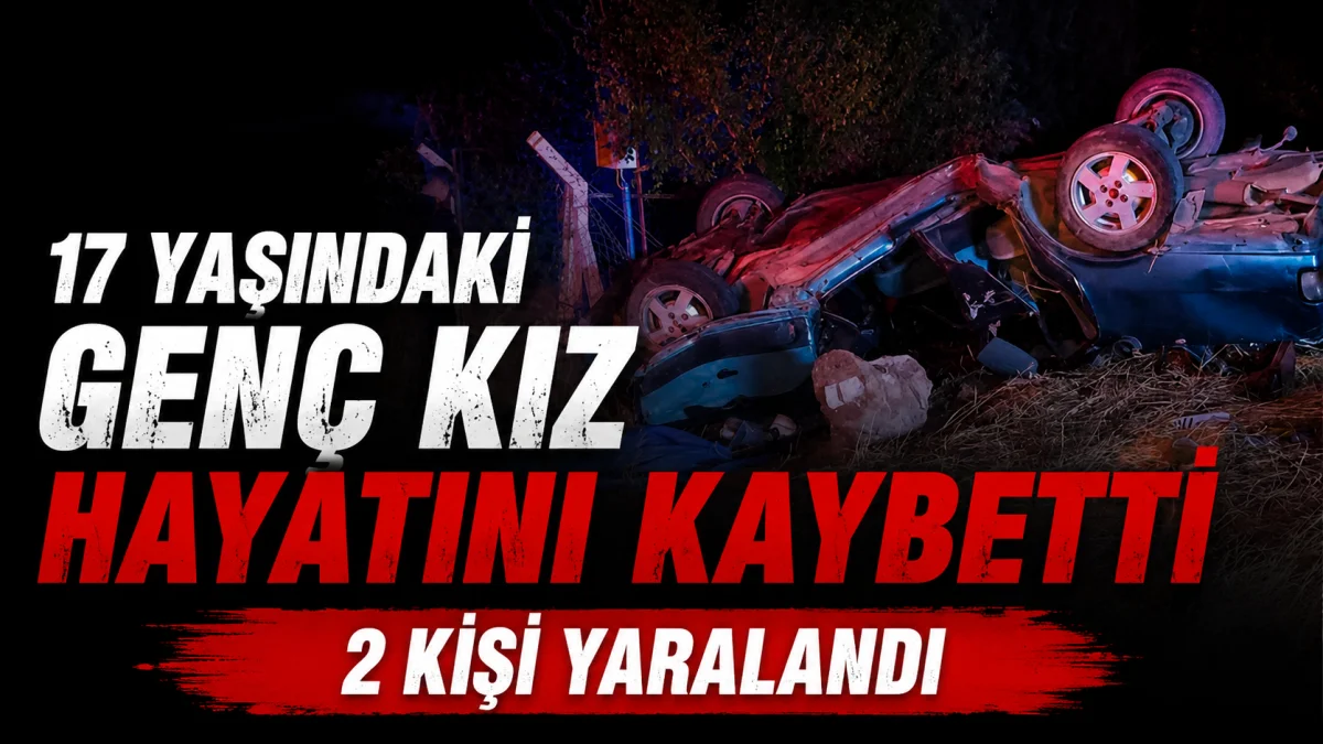 Kimeski’de Feci Kaza: 17 Yaşındaki Ceren Hayatını Kaybetti