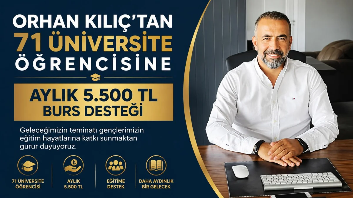 Orhan Kılıç'tan 71 Üniversite Öğrencisine Aylık 5.500 TL Burs Desteği
