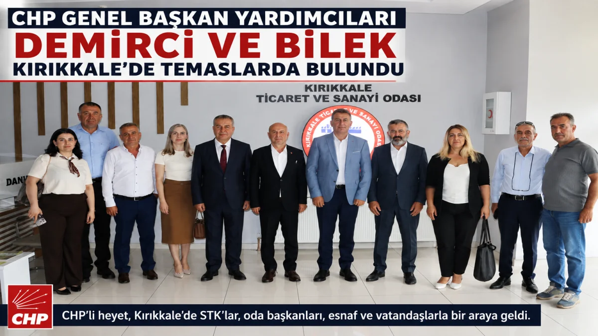 CHP Genel Başkan Yardımcıları Demirci ve Bilek Kırıkkale’de Temaslarda Bulundu