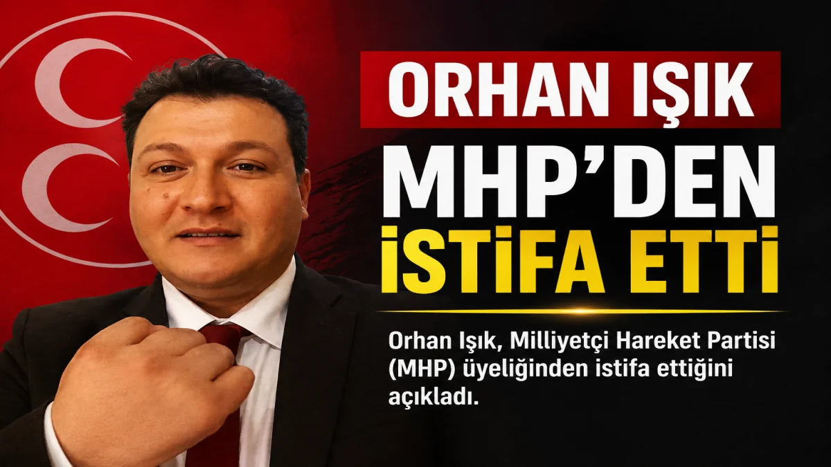 Orhan Işık MHP'den İstifa Etti