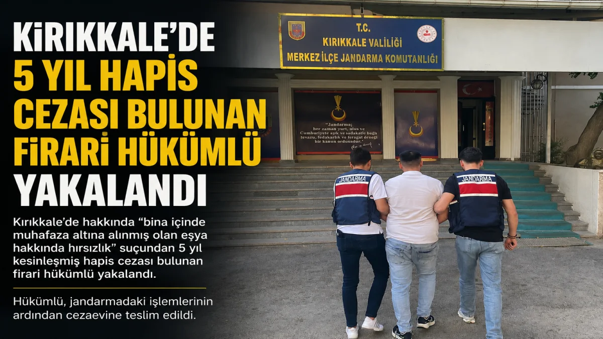 Kırıkkale’de 5 Yıl Hapis Cezası Bulunan Firari Hükümlü Yakalandı