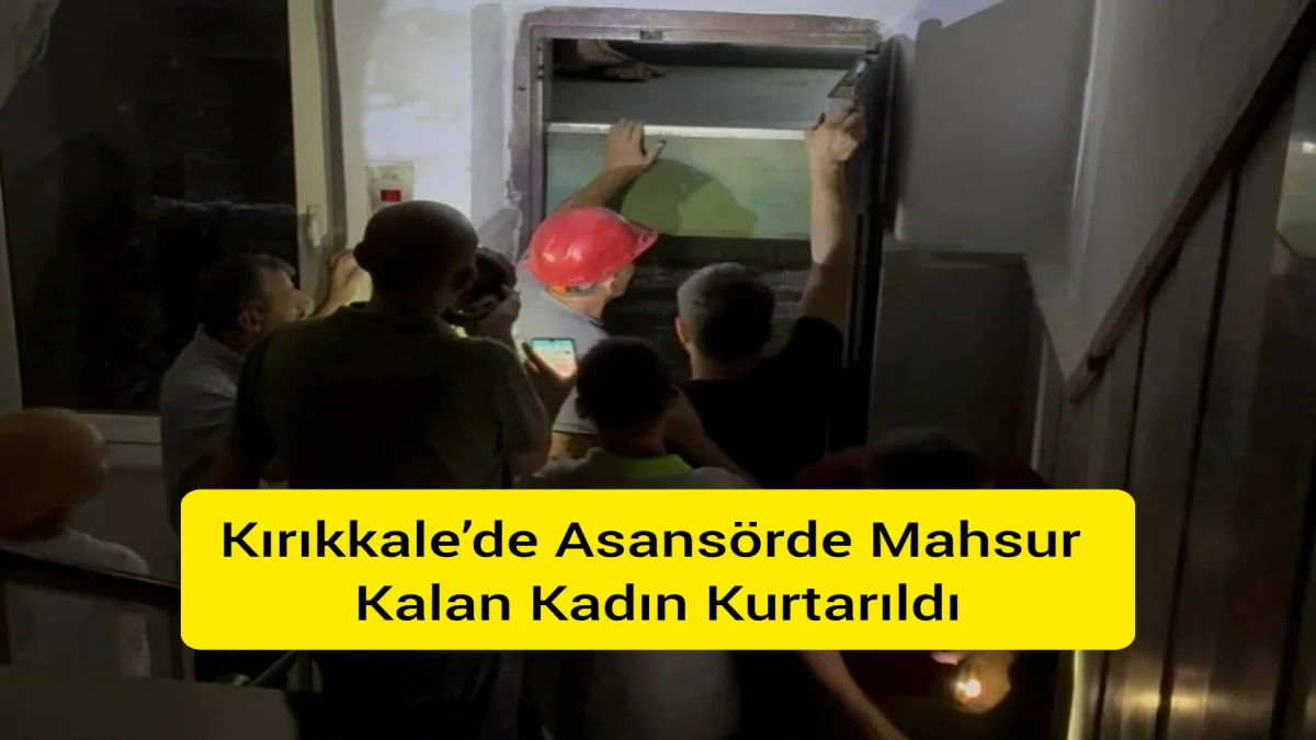 Kırıkkale’de Asansörde Mahsur Kalan Kadın Kurtarıldı