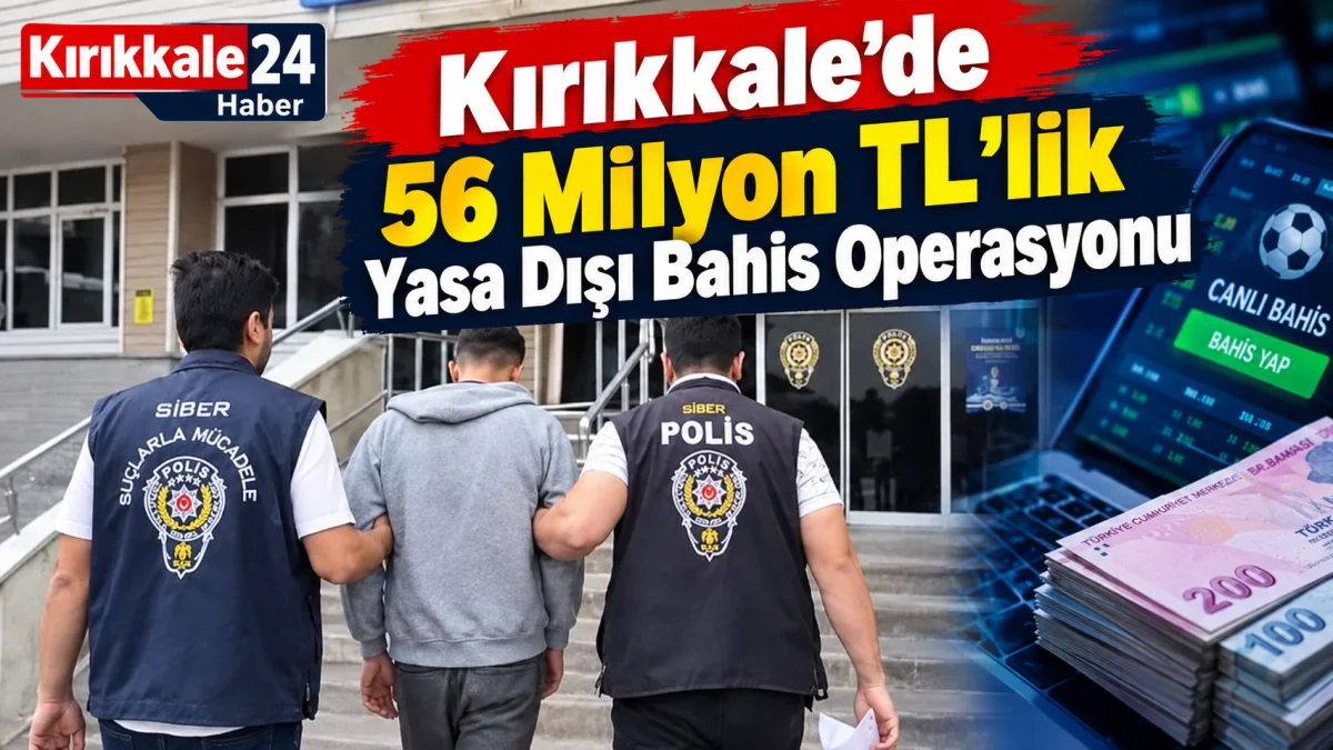 Kırıkkale'de 56 Milyon TL'lik Yasa Dışı Bahis Operasyonu