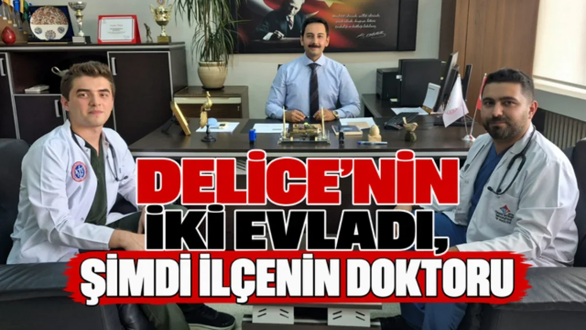 Delice İlçesinin İki Evladı, Şimdi İlçenin Doktoru Oldu