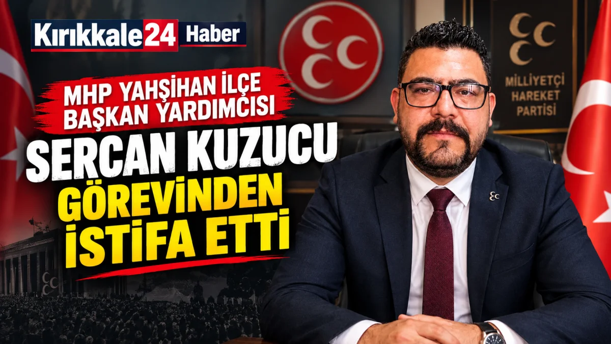 MHP Yahşihan İlçe Başkan Yardımcısı Sercan Kuzucu Görevinden İstifa Etti