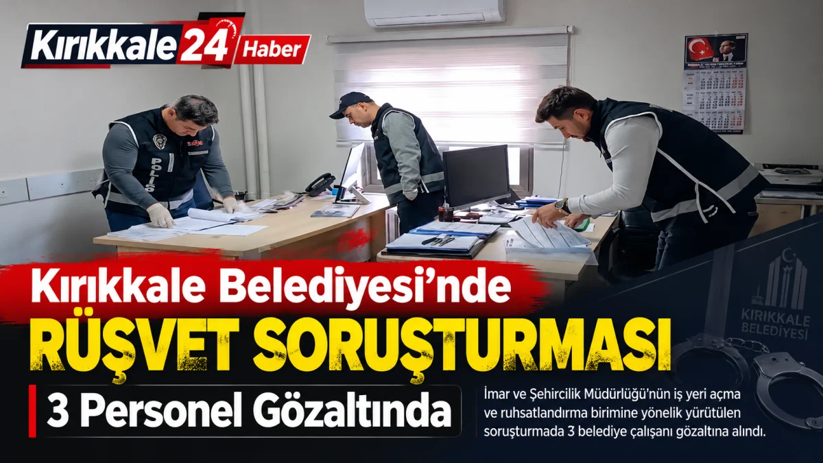 Kırıkkale Belediyesi’nde Rüşvet Soruşturması: 3 Personel Gözaltında