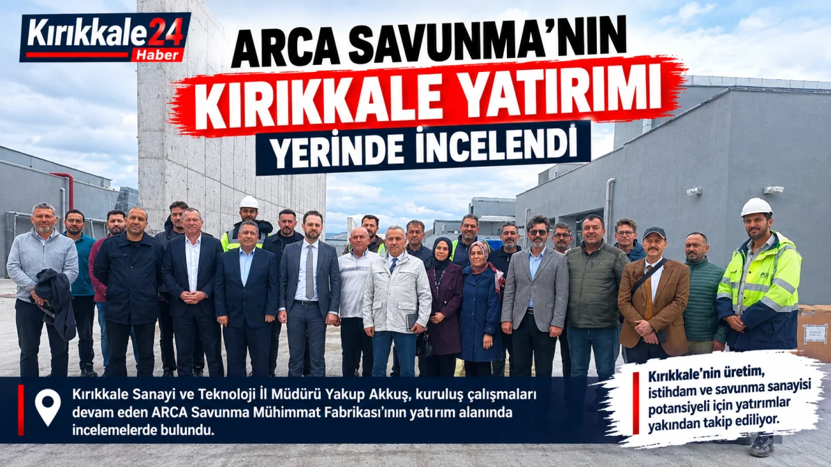 ARCA Savunma Mühimmat Fabrikası Yatırımı Yerinde İncelendi