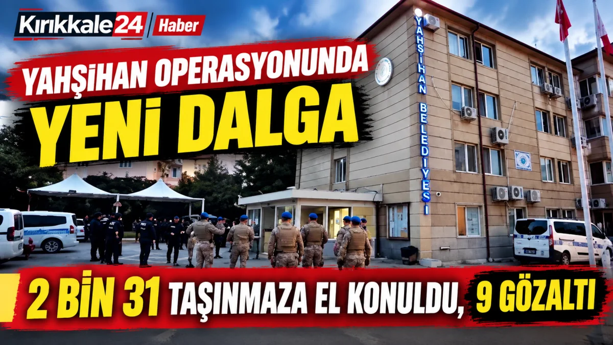 Yahşihan operasyonunda yeni dalga: 2 bin 31 taşınmaza el konuldu, 9 gözaltı