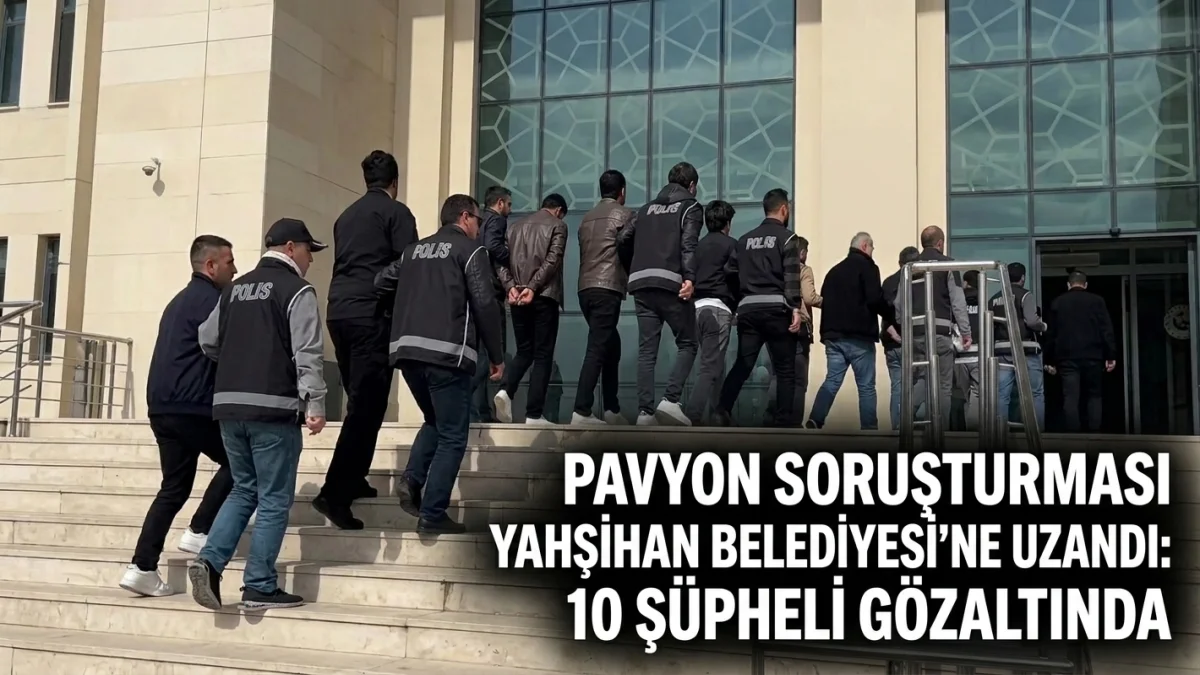 Pavyon soruşturması Yahşihan Belediyesi’ne uzandı: 10 şüpheli gözaltında