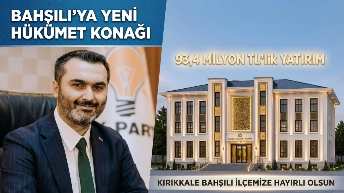 Bahşılı’ya 93,4 Milyon TL’lik Hükümet Konağı Yatırımı