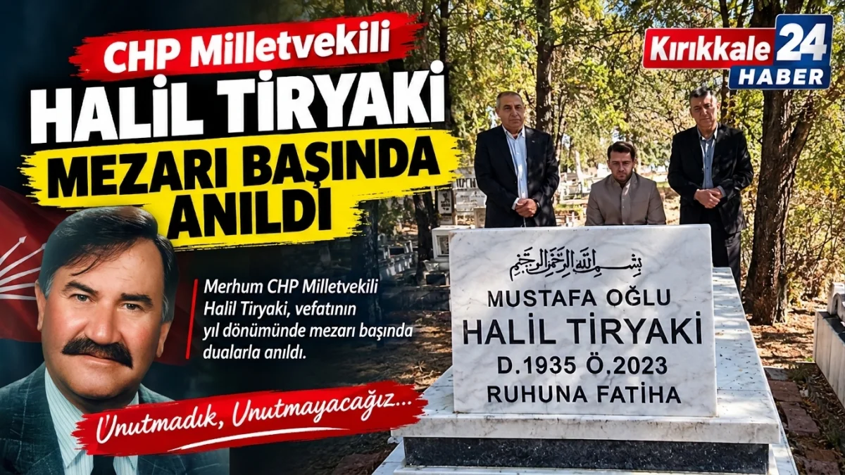 CHP Kırıkkale eski Milletvekili Halil Tiryaki Mezarı Başında Anıldı