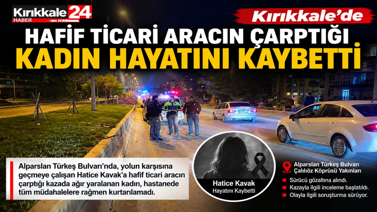 Kırıkkale'de hafif ticari aracın çarptığı kadın hayatını kaybetti