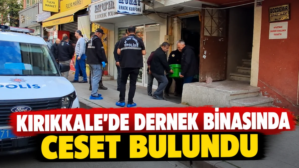 Kırıkkale’de Dernek Binasında Ceset Bulundu