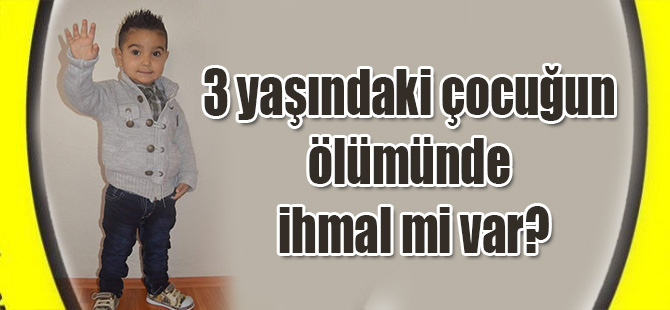 Mustafa’nın Ölümünde İhmal Olduğu İddia Edildi