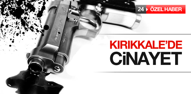 KIRIKKALE’DE CİNAYET!!!
