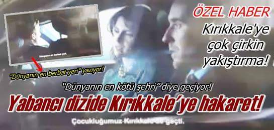 Yabancı Dizide Kırıkkale’ye Hakaret! “Video”