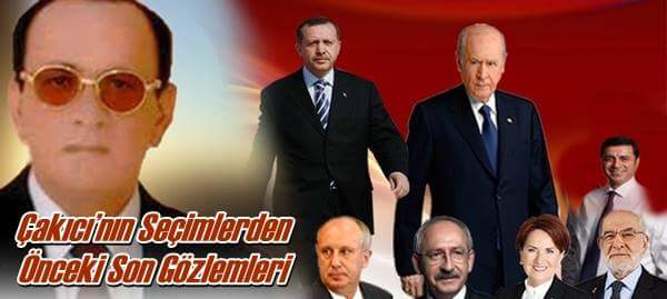 Çakıcı’nın Seçimlerden Önceki Son Gözlemleri