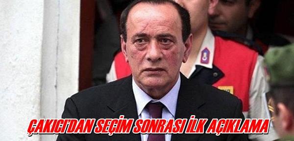 ÇAKICI’DAN SEÇİM SONRASI İLK AÇIKLAMA