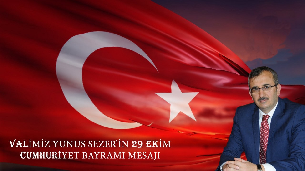Vali Yunus Sezer’in 29 Ekim Cumhuriyet Bayramı Kutlama Mesajı