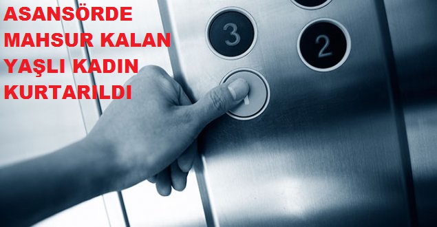 Asansörde Mahsur Kalan Yaşlı Kadın Kurtarıldı