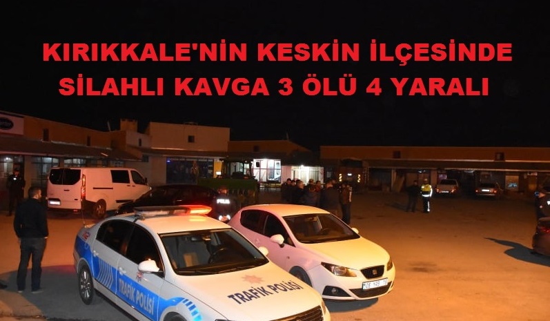 Kırıkkale’de Silahlı Kavga 3 Ölü 4 Yaralı