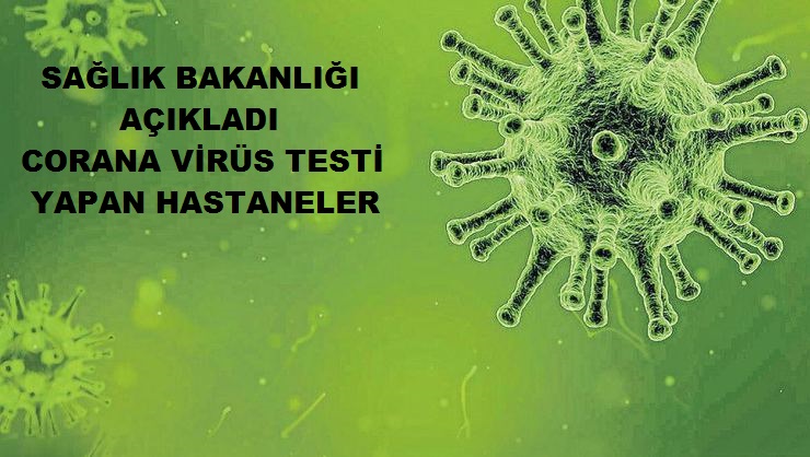 Sağlık Bakanlığı Corona Virüs Testi Yapan Hastaneleri Açıkladı