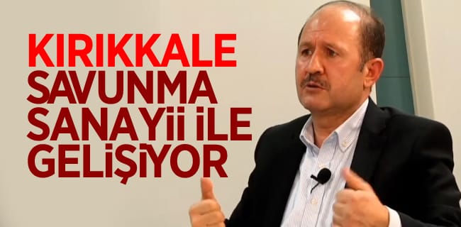 Can, Kırıkkale Savunma Sanayii İle Gelişiyor