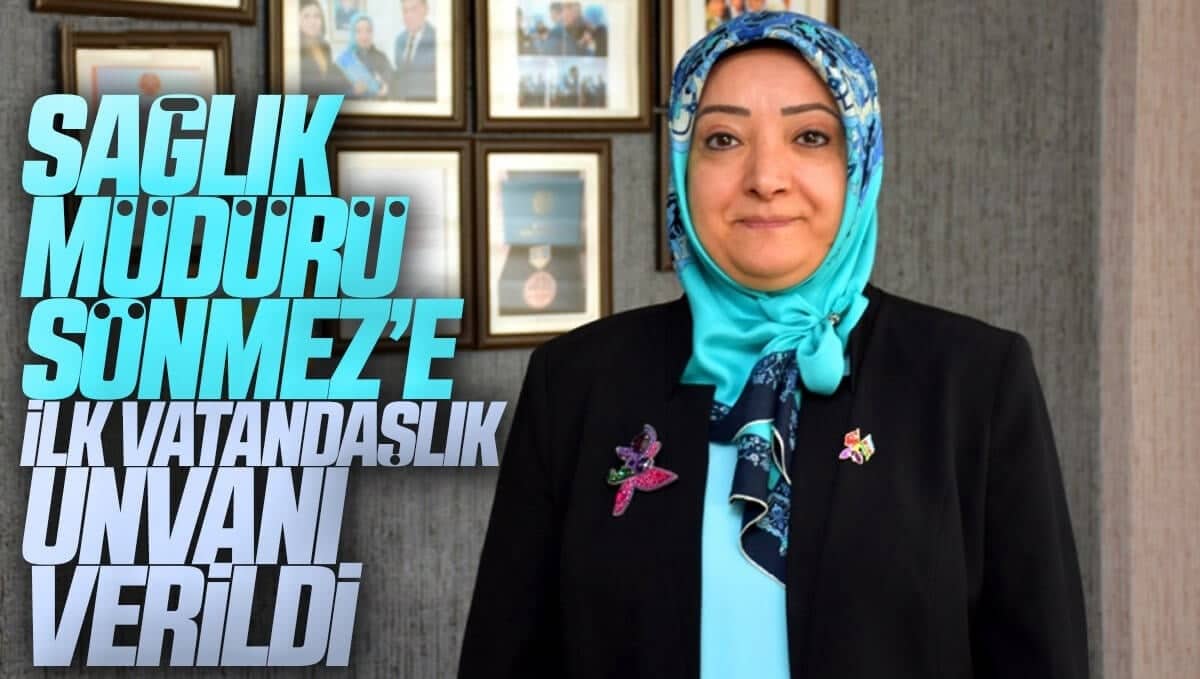 Sağlık Müdürü Sönmez’e ilk vatandaşlık unvanı verildi