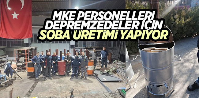 MKE personeli depremzedeler için soba üretimi yapıyor
