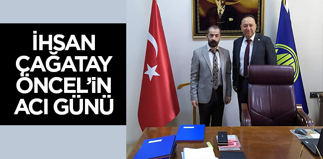 İhsan Çağatay Öncel’in Acı Günü