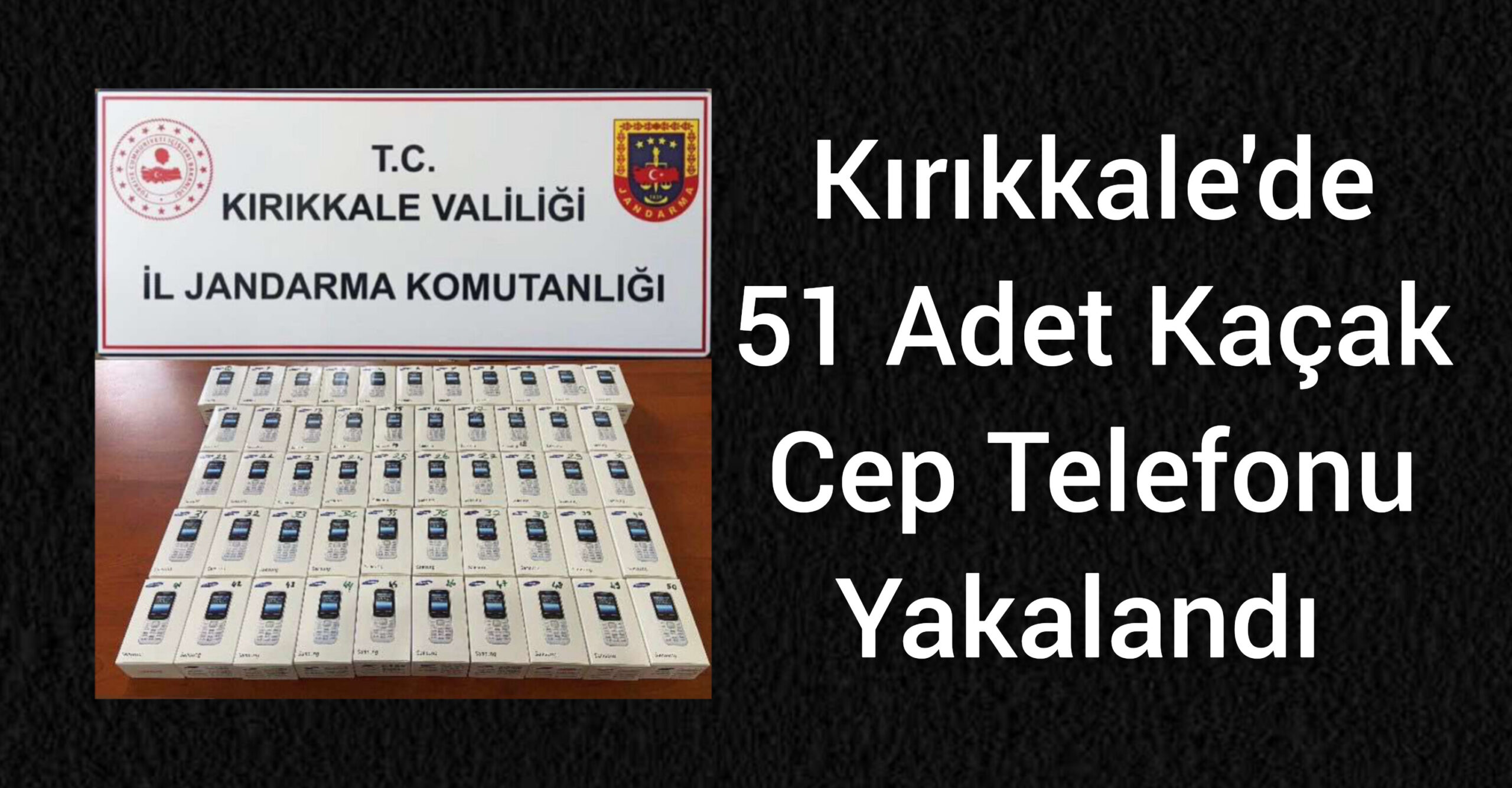 Kırıkkale’de 51 Adet Kaçak Cep Telefonu Yakalandı