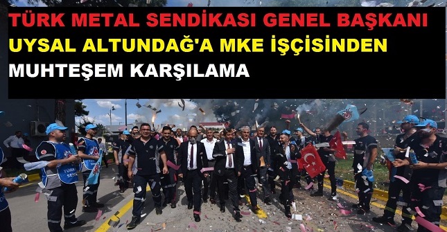 Uysal Altundağ’a MKE İşçisinden Muhteşem Karşılama