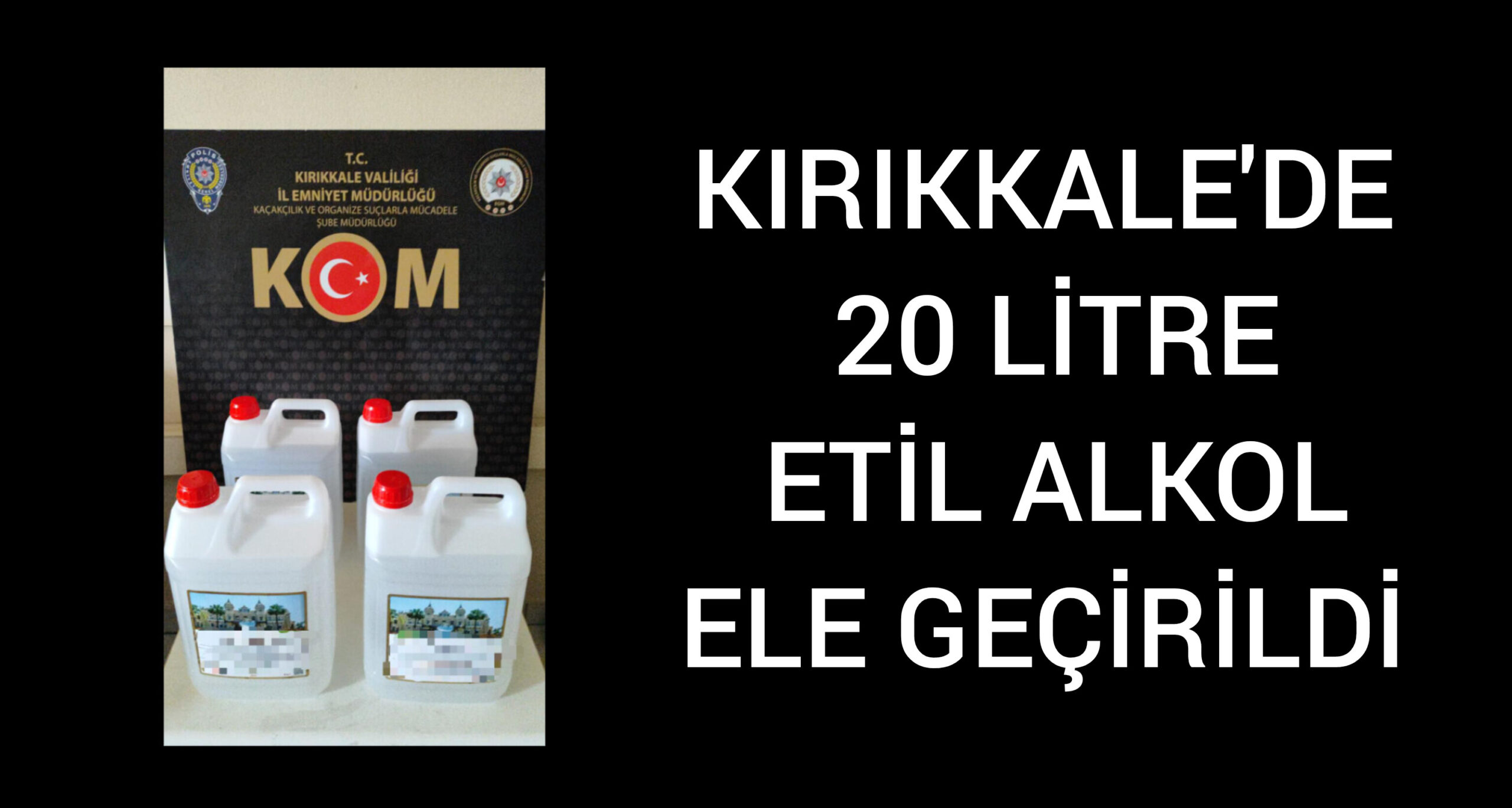 Kırıkkale’de 20 Litre Etil Alkol Ele Geçirildi