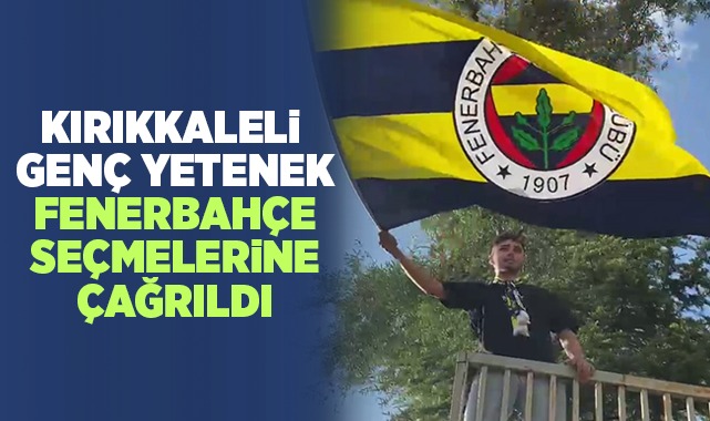 Kırıkkaleli Genç Yetenek Fenerbahçe Seçmelerine Çağrıldı