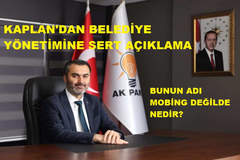 Kaplan’dan Belediye Yönetimine Sert Açıklama!!!
