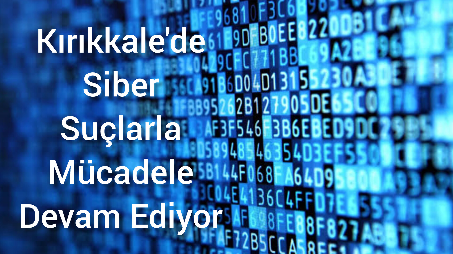 Kırıkkale’de siber suçlarla mücadele faaliyetleri devam ediyor