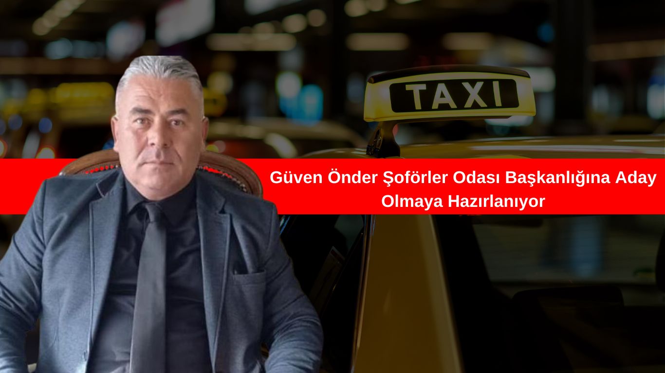 Güven Önder Şoförler Odası Başkanlığına Aday Olmaya Hazırlanıyor
