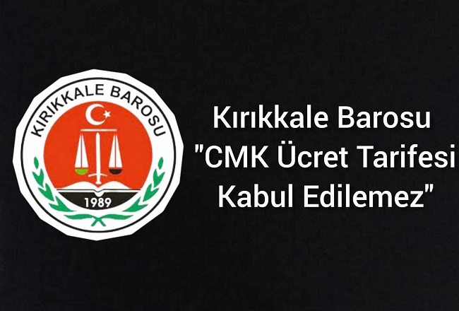 Kırıkkale Barosu ”CMK Ücret Tarifesi Kabul Edilemez”