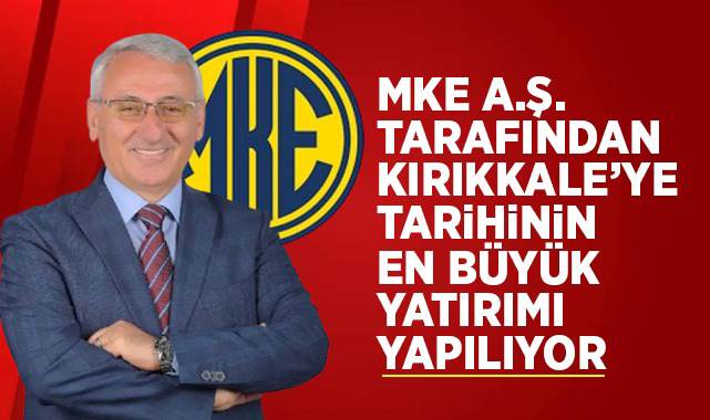 MKE A.Ş. Tarafından Kırıkkale Tarihinin En Büyük Yatırımları Yapılıyor