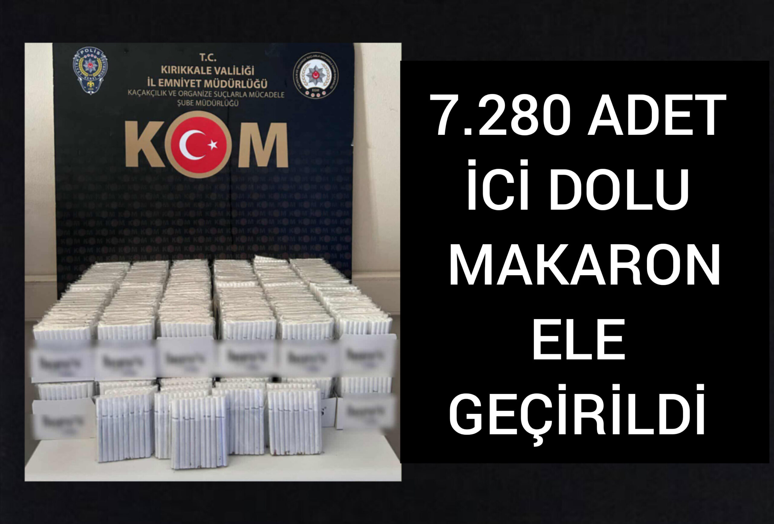 7 bin 280 adet içi dolu makaron ele geçirildi