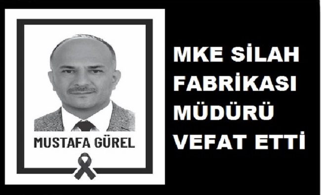 MKE Silah Fabrikası Müdürü Mustafa GÜREL Vefat Etti