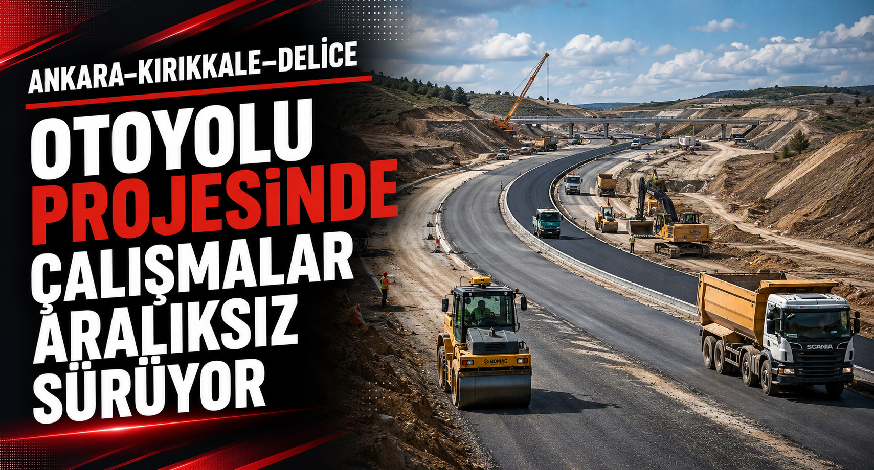 Ankara–Kırıkkale–Delice Otoyolu Projesinde Çalışmalar Aralıksız Sürüyor