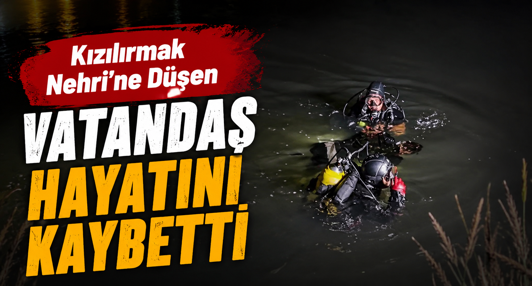 Kızılırmak Nehrine Düşen Vatandaş Hayatını Kaybetti