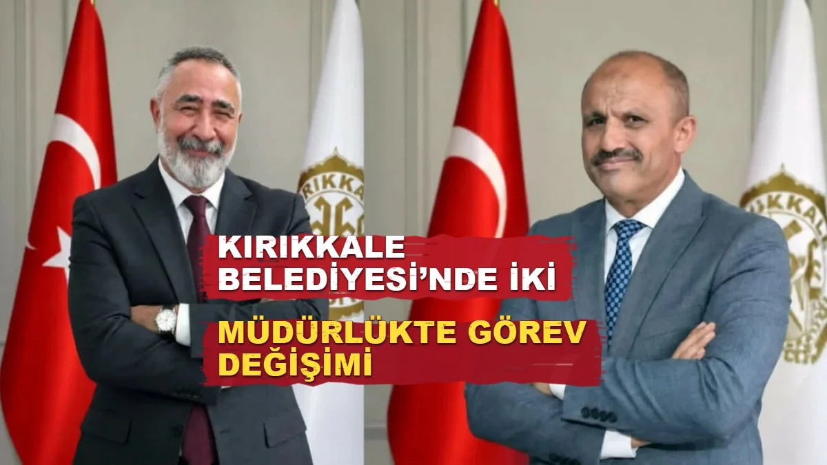 Kırıkkale Belediyesi’nde İki Müdürlükte Görev Değişimi