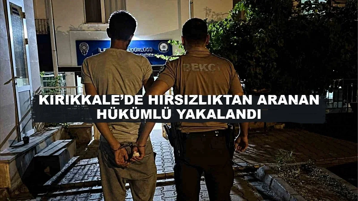 Kırıkkale’de Hırsızlıktan Aranan Hükümlü Yakalandı