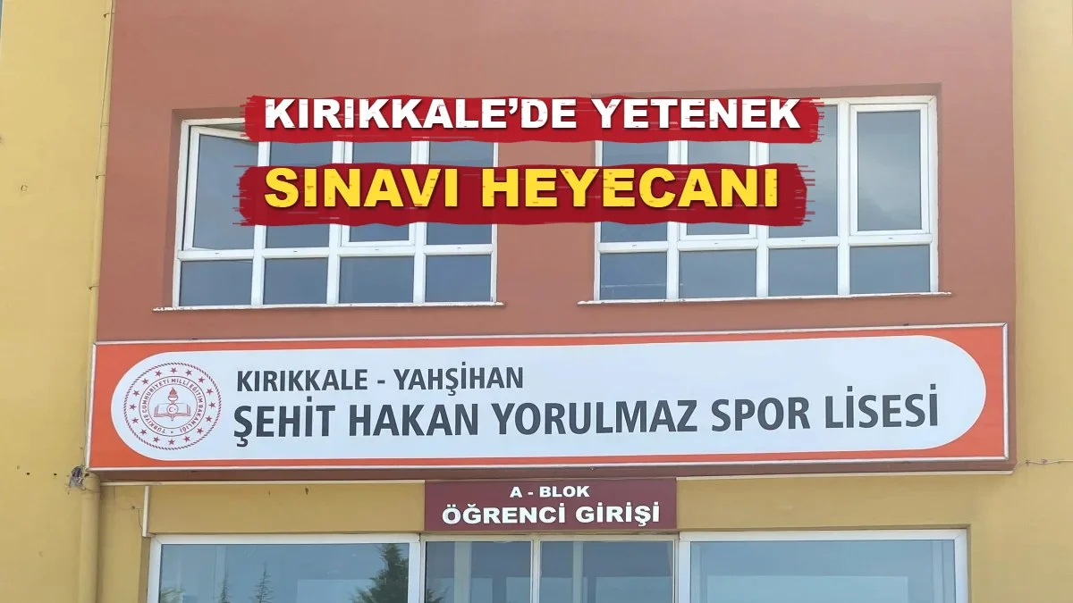 Kırıkkale’de Yetenek Sınavı Heyecanı