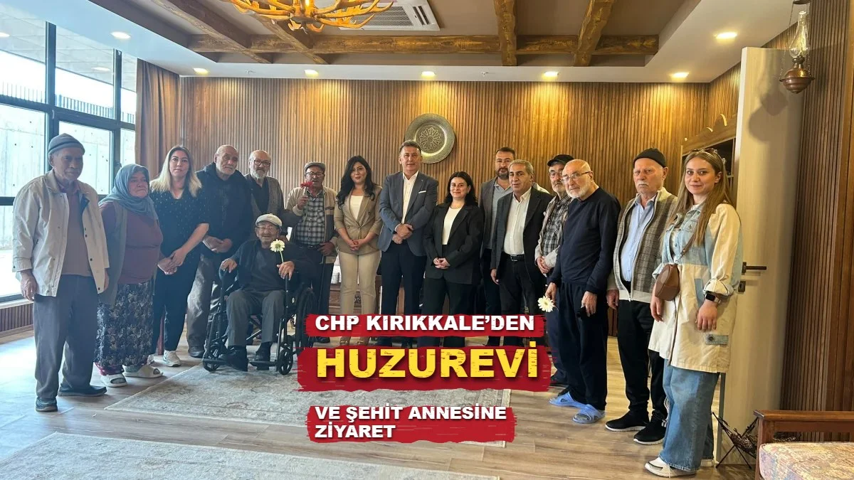 CHP Kırıkkale’den Huzurevi ve Şehit Annesine Ziyaret