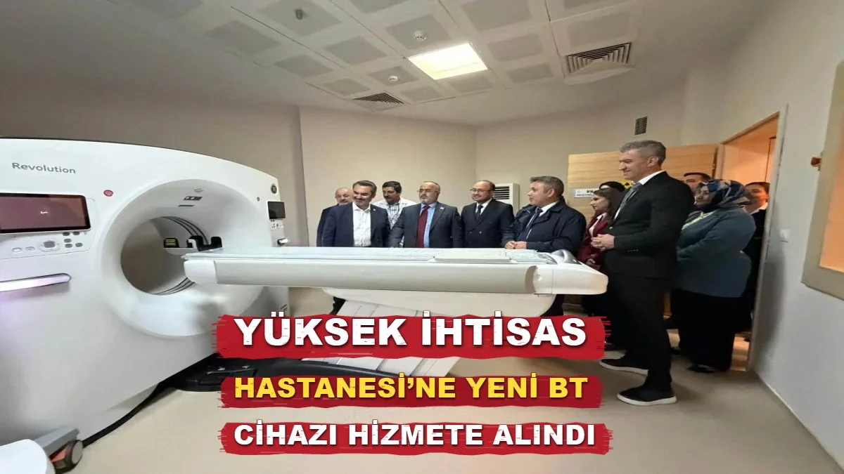 Yüksek İhtisas Hastanesi’ne Yeni BT Cihazı Hizmete Alındı