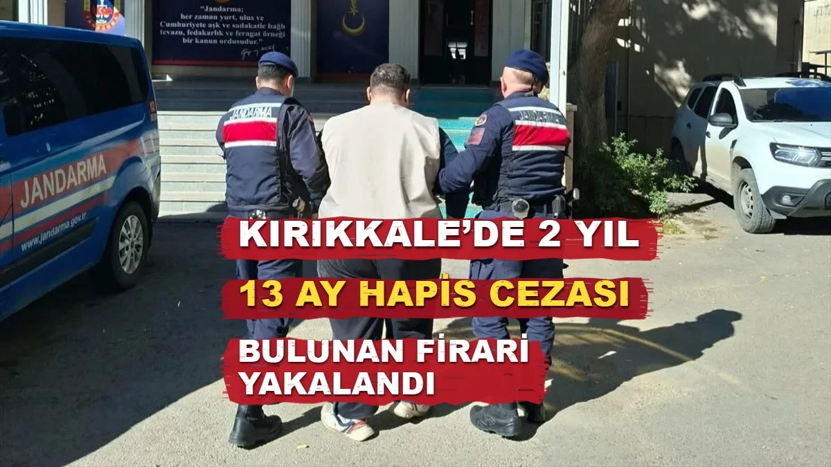 Kırıkkale’de 2 Yıl 13 Ay Hapis Cezası Bulunan Firari Yakalandı
